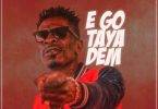 Shatta-Wale-Ego-Taya-Dem@halmblog-com