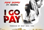 Pope Skinny Feat. Medikal-I go pay