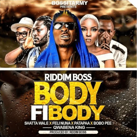 Riddim Boss – Body Fi Body Ft. Shatta Wale x Patapaa x Feli Nuna x Qwabena King x Bobo Pee Riddim Boss – Body Fi Body Ft. Shatta Wale x Patapaa x Feli Nuna x Qwabena King x Bobo Pee