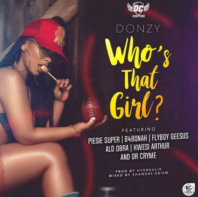 Donzy – Who’s That Girl Ft. Piesie, B4Bonah, Flyboy, Obra, Kwesi Arthur & Dr. Cryme Donzy – Who’s That Girl ft. Piesie, B4Bonah, Flyboy, Obra, Kwesi Arthur & Dr. Cryme