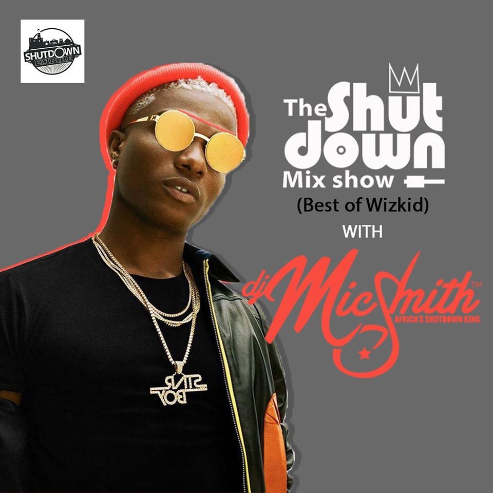 dj mic smith best of wizkid,dj mic smith the shutdown mix