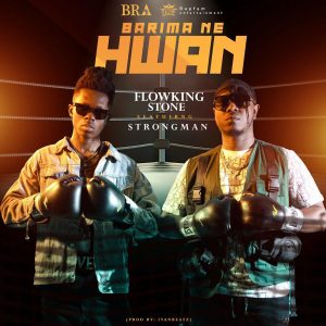 Flowking Stone - Barima Ne Hwan Ft Strongman