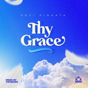 Thy Grace by Kofi Kinaata