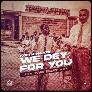 Kofi Kinaata - We Dey For You