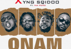 1Fame x YNG SQidoo – Onam Daadi Ft Yaa Pono