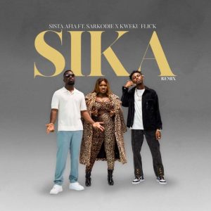 Sista Afia – Sika Remix Ft Sarkodie x Kweku Flick