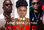 Sefa - Fever Ft Sarkodie x DJ Tira