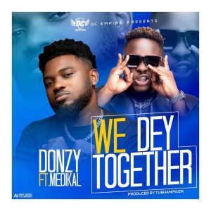 Donzy - We Dey Together Ft Medikal