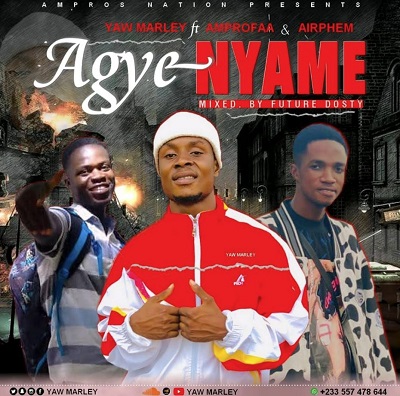 yaw marley agye nyame ft amprofaa & airphem