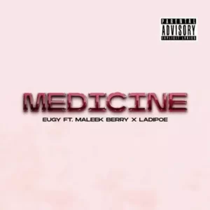 Eugy - Medicine Ft Maleek Berry & LADIPOE