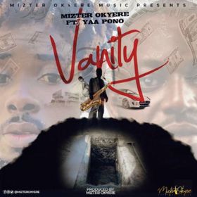 Mizter Okyere – Vanity Ft Yaa Pono