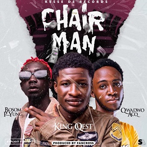 King Quest – Chairman Ft Bosom P-Yung & Qwadwo Acq