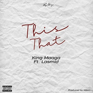 King Maaga - This That Ft Lasmid