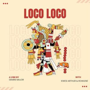 Gemini Major – Loco Loco Ft Kwesi Arthur & Rowlene