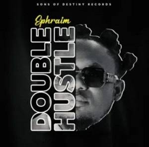 Ephraim – Double Hustle
