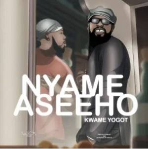 Kwame Yogot – Nyame As3e Ho