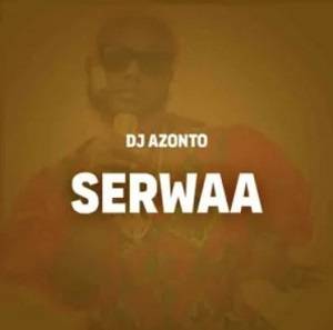 DJ Azonto – Serwaa