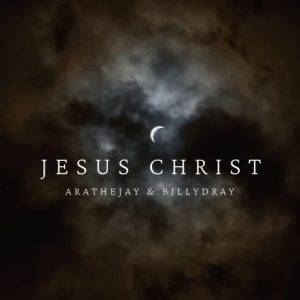 Arathejay - Jesus Christ Ft BillyDray