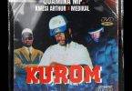 Kurom by Quamina Mp,Quamina Mp Ft Kwesi Arthur & Medikal,Quamina Mp Ft Kwesi Arthur,Quamina MP Kurom
