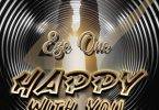 eze one happy with you