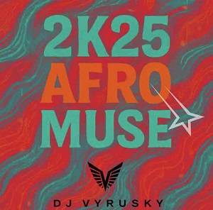 dj vyrusky – 2k25 afro muse (mixtape)