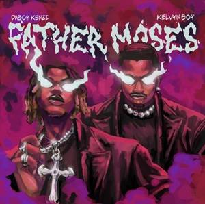Daboy Kenzi & Kelvyn Boy - Father Moses