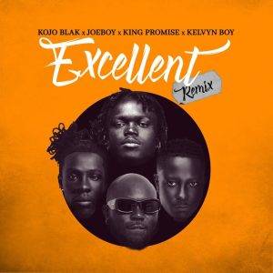 Kojo Blak - Excellent Remix Ft Joeboy, King Promise & Kelvyn Boy