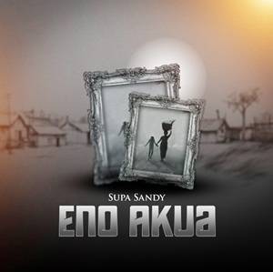 Supa Sandy - Eno Akua
