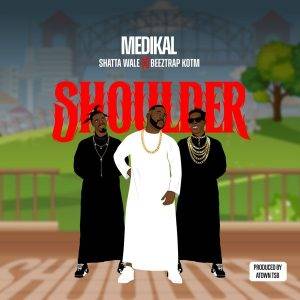 Medikal - Shoulder Ft Shatta Wale & Beeztrap KOTM