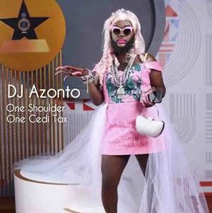 DJ Azonto - One Shoulder One Cedi Tax