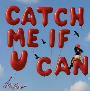 Mellissa - Catch Me If U Can